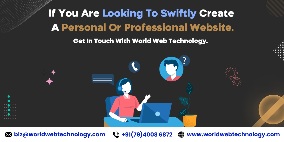 If You Are Looking To Swiftly Create A Personal Or Professional Website. Get In Touch With World Web Technology